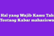 7 Hal yang Wajib Kamu Tahu Tentang Kabar mahasiswa