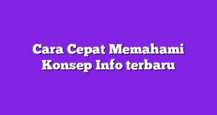 Cara Cepat Memahami Konsep Info terbaru