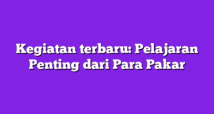Kegiatan terbaru: Pelajaran Penting dari Para Pakar