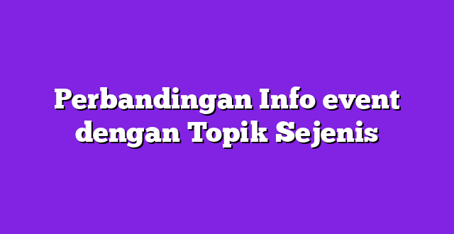 Perbandingan Info event dengan Topik Sejenis